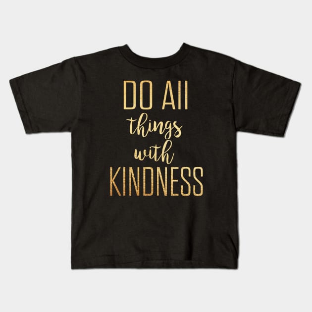 Do all things with kindness Kids T-Shirt by Dhynzz